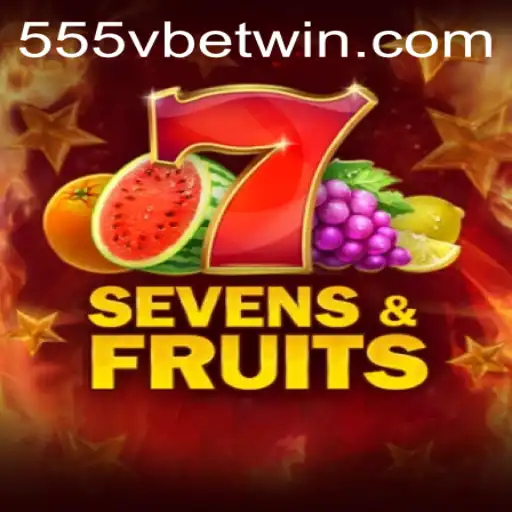 Exploring the Exciting World of SevensFruits on 555Vbet.COM