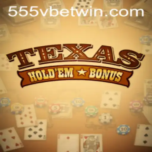Exploring Texas Hold'em Bonus at 555Vbet.COM